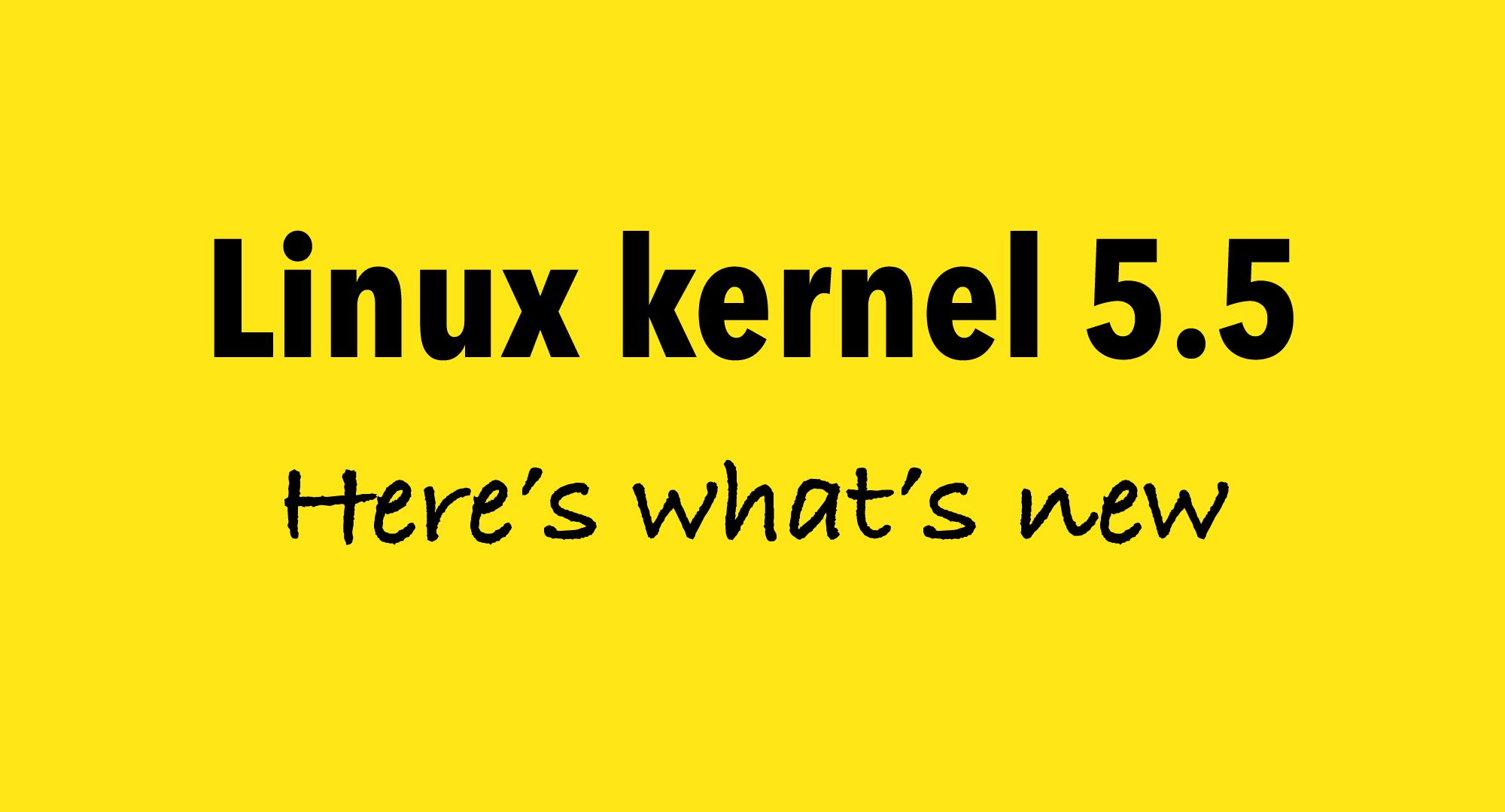 Linux Kernel 5.5 Officially Released, This Is What’s New