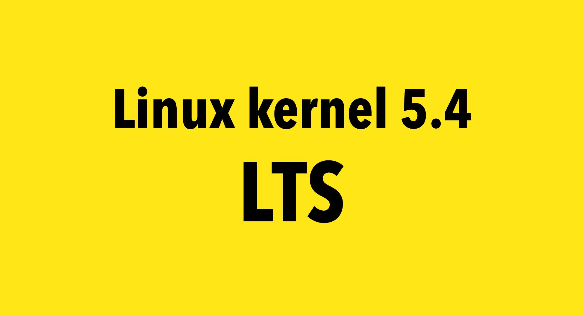 Linux Kernel 5.4 Is Now an Official LTS Release, Supported Until 2025