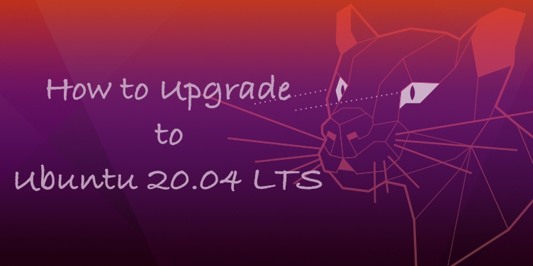How to Upgrade Ubuntu 18.04 LTS or 19.10 to Ubuntu 20.04 LTS “Focal Fossa”