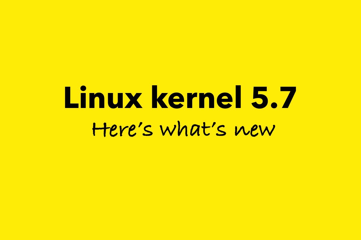 Linux Kernel 5.7 Officially Released, This Is What’s New