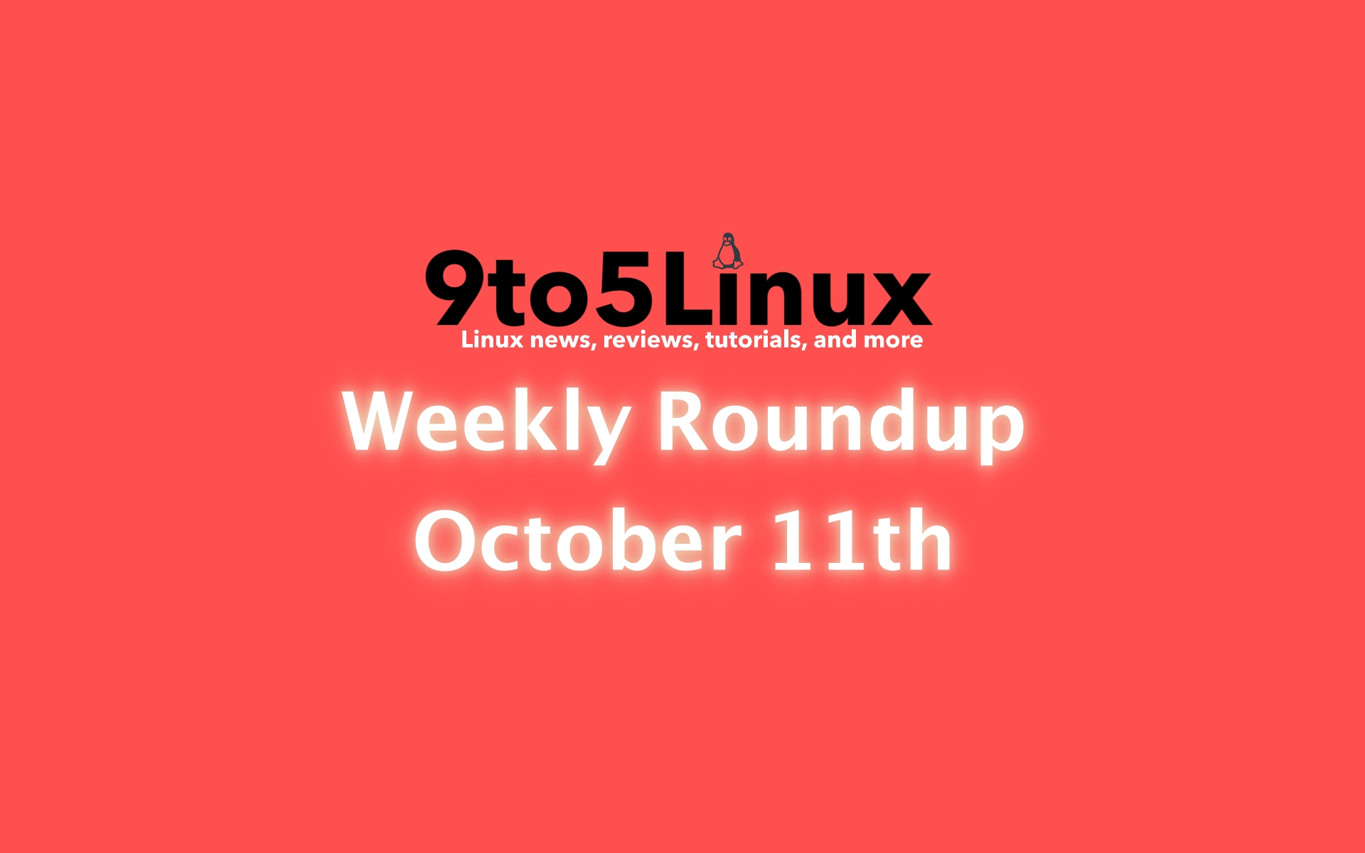 9to5Linux Weekly Roundup: October 11th, 2020