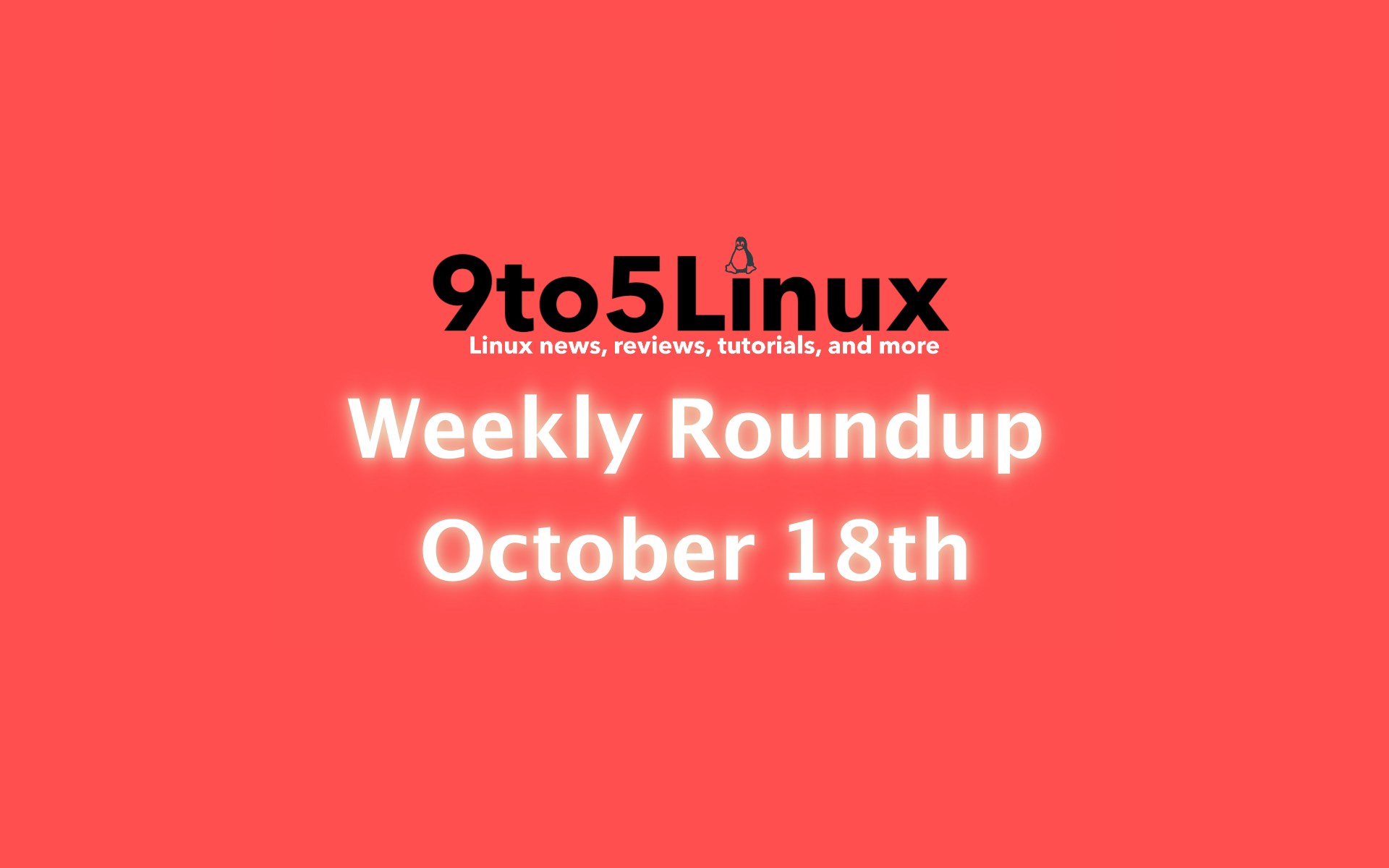 9to5Linux Weekly Roundup: October 18th, 2020