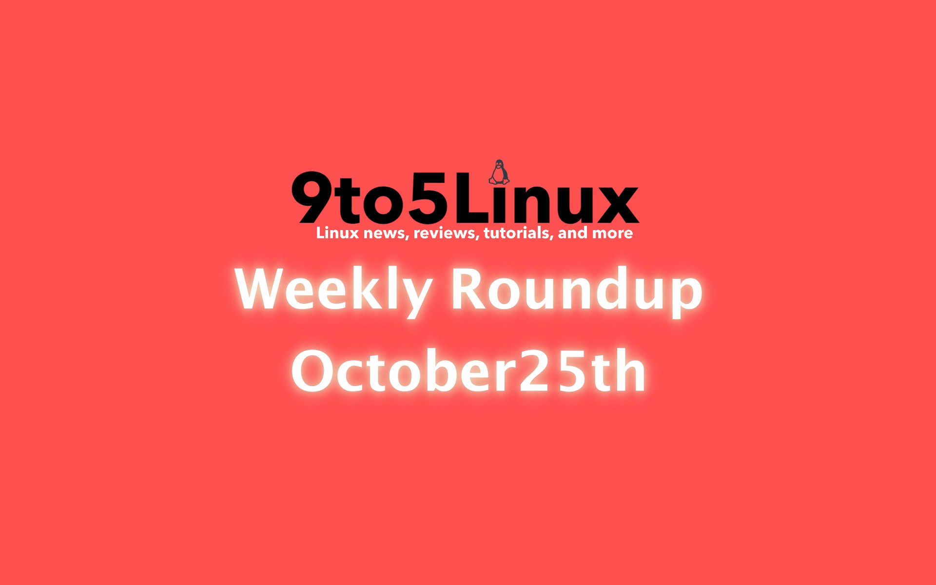 9to5Linux Weekly Roundup: October 25th, 2020