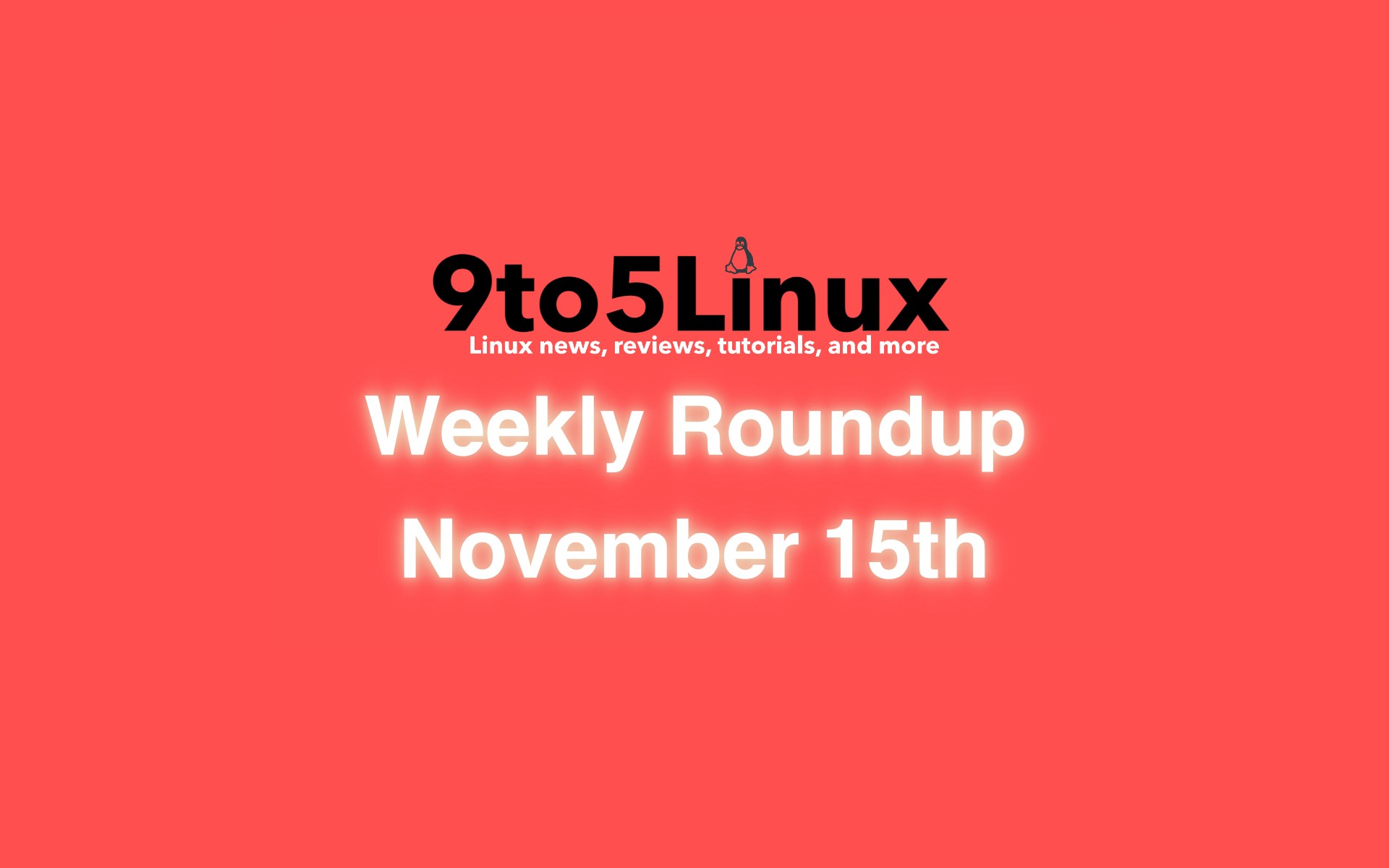 9to5Linux Weekly Roundup: November 15th, 2020