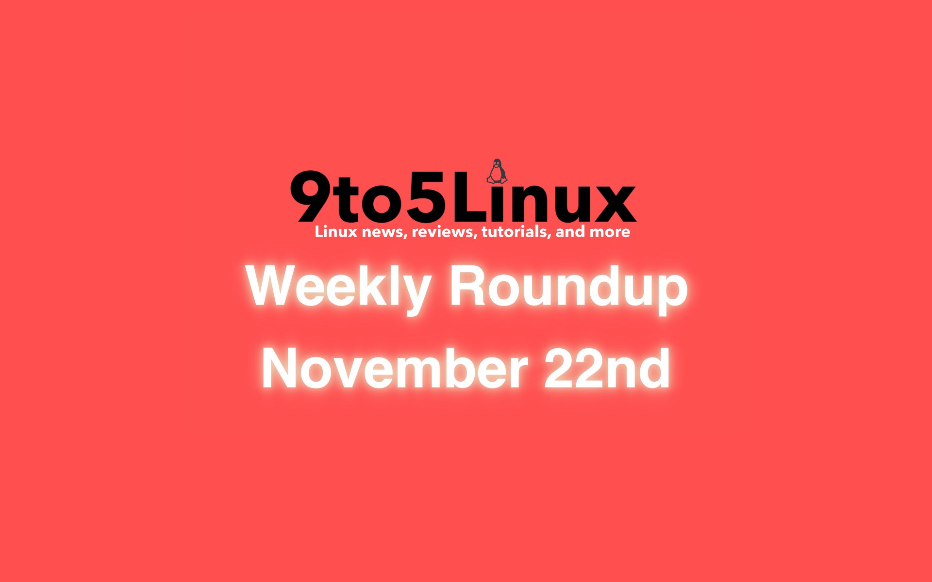 9to5Linux Weekly Roundup: November 22nd, 2020