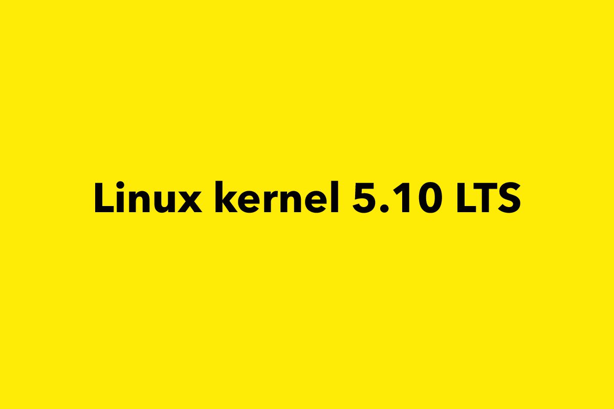 Linux Kernel 5.10 LTS Officially Released, This Is What’s New