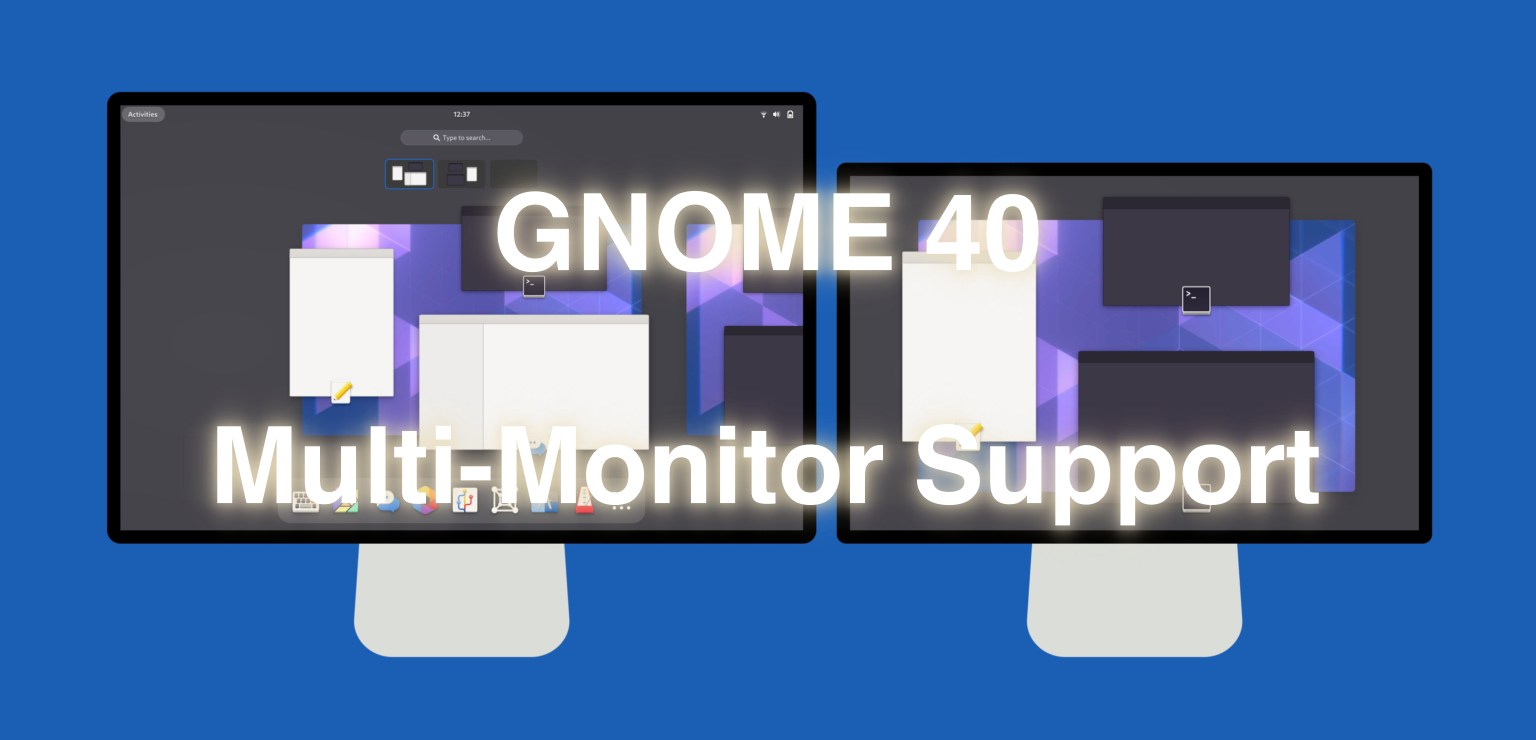 Here’s How Multi-Monitor Support Will Work on GNOME 40