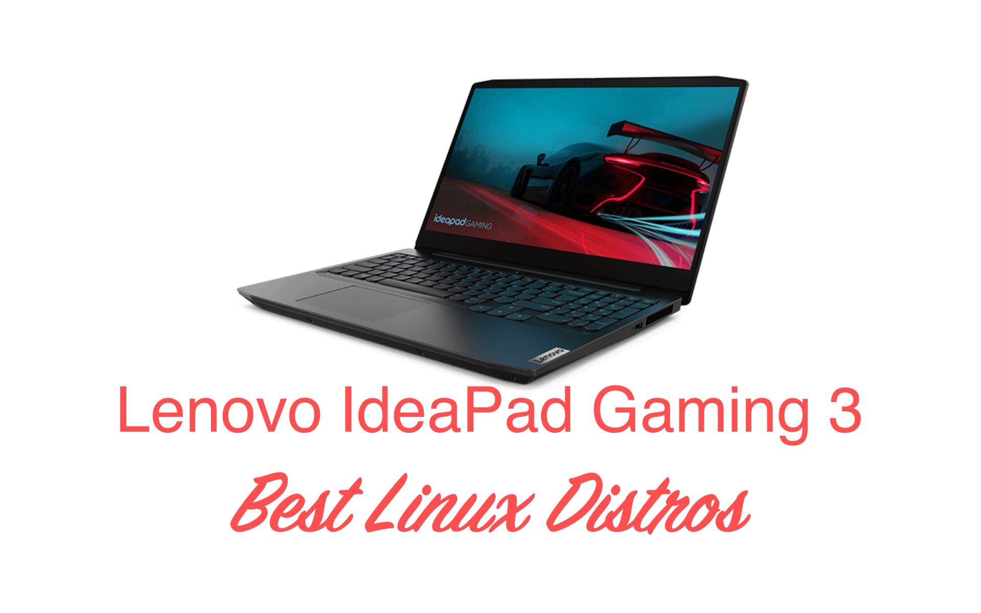 Best Linux Distros for the Lenovo IdeaPad Gaming 3 AMD Gaming Laptop
