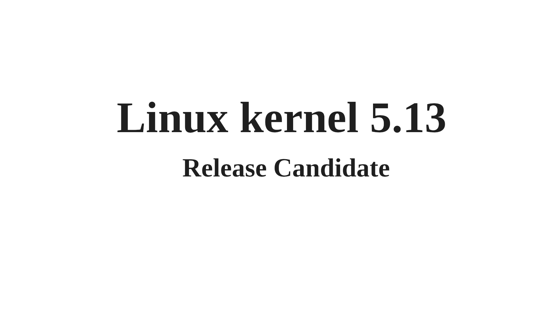 Linus Torvalds Announces First Linux Kernel 5.13 Release Candidate