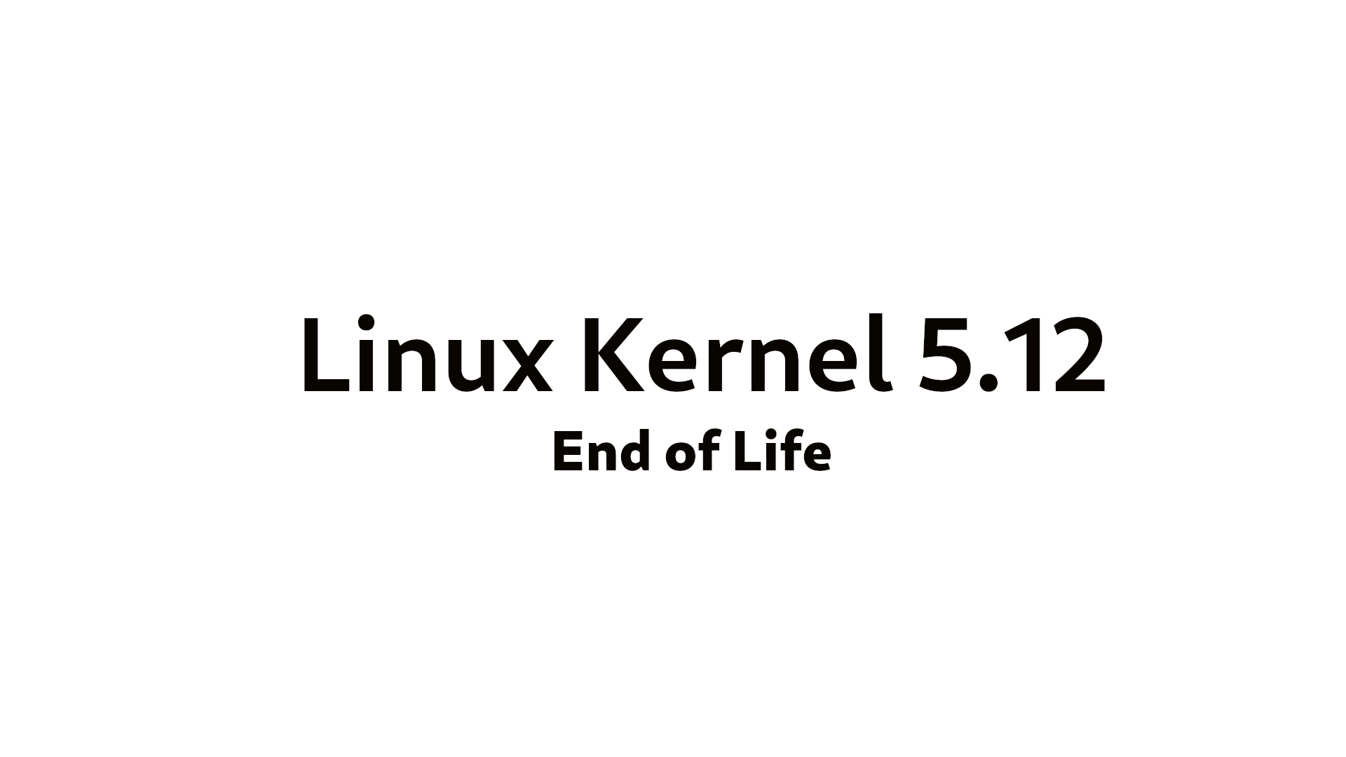 Linux 5.12 Kernel Reaches End of Life, Upgrade to Linux Kernel 5.13 Now