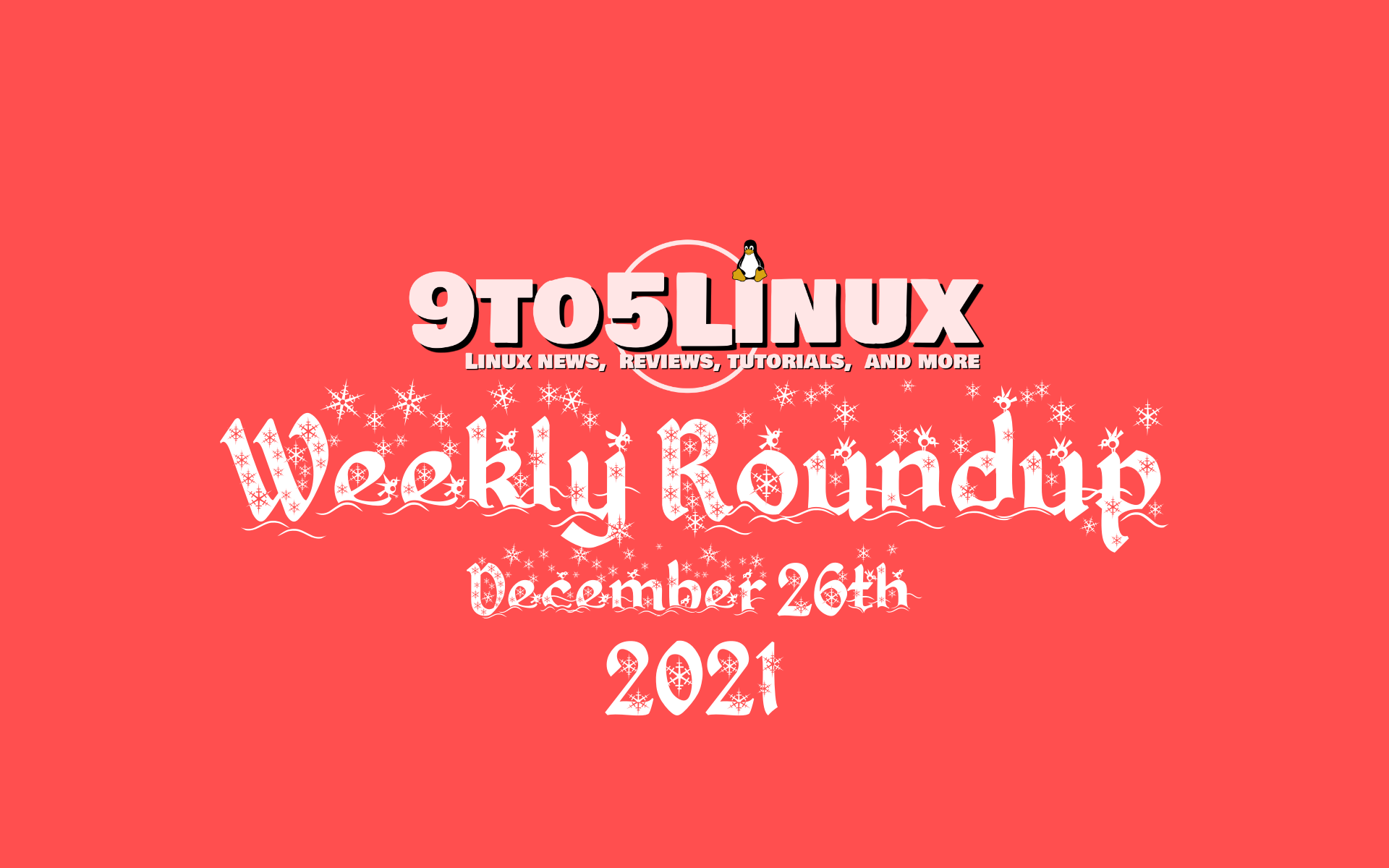 9to5Linux Weekly Roundup: December 26th, 2021 (Christmas Edition)