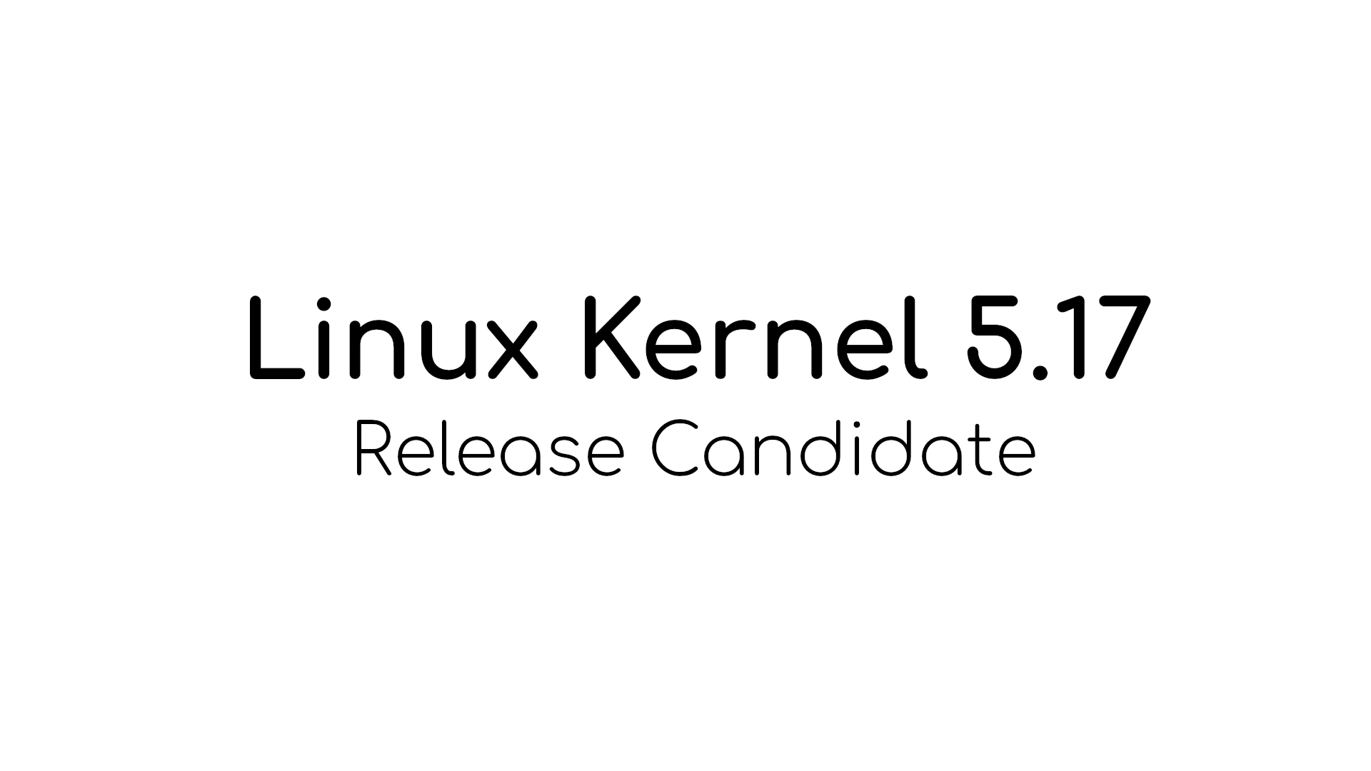 Linus Torvalds Announces First Linux 5.17 Kernel Release Candidate