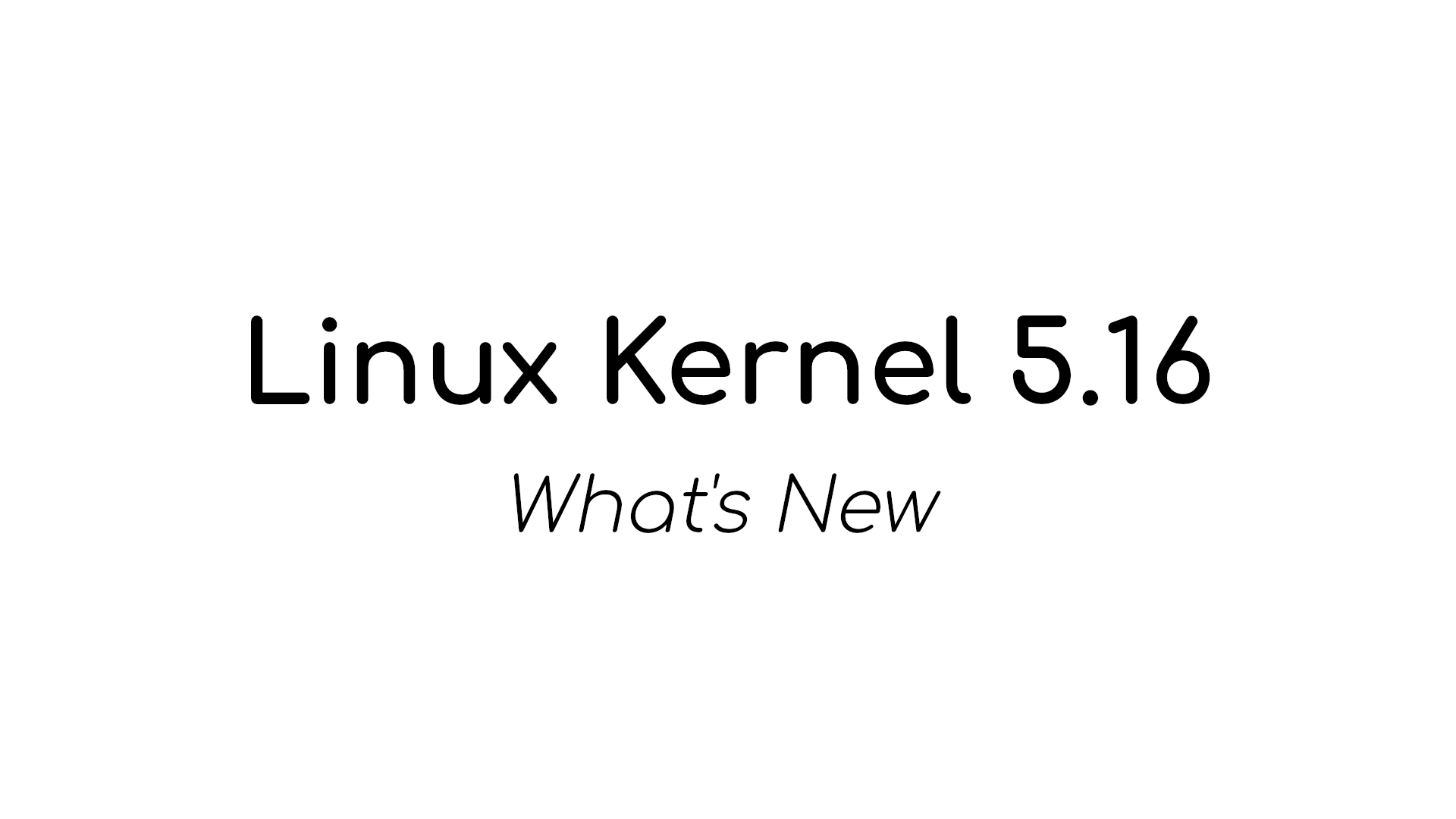 Linux Kernel 5.16 Officially Released, This Is What’s New