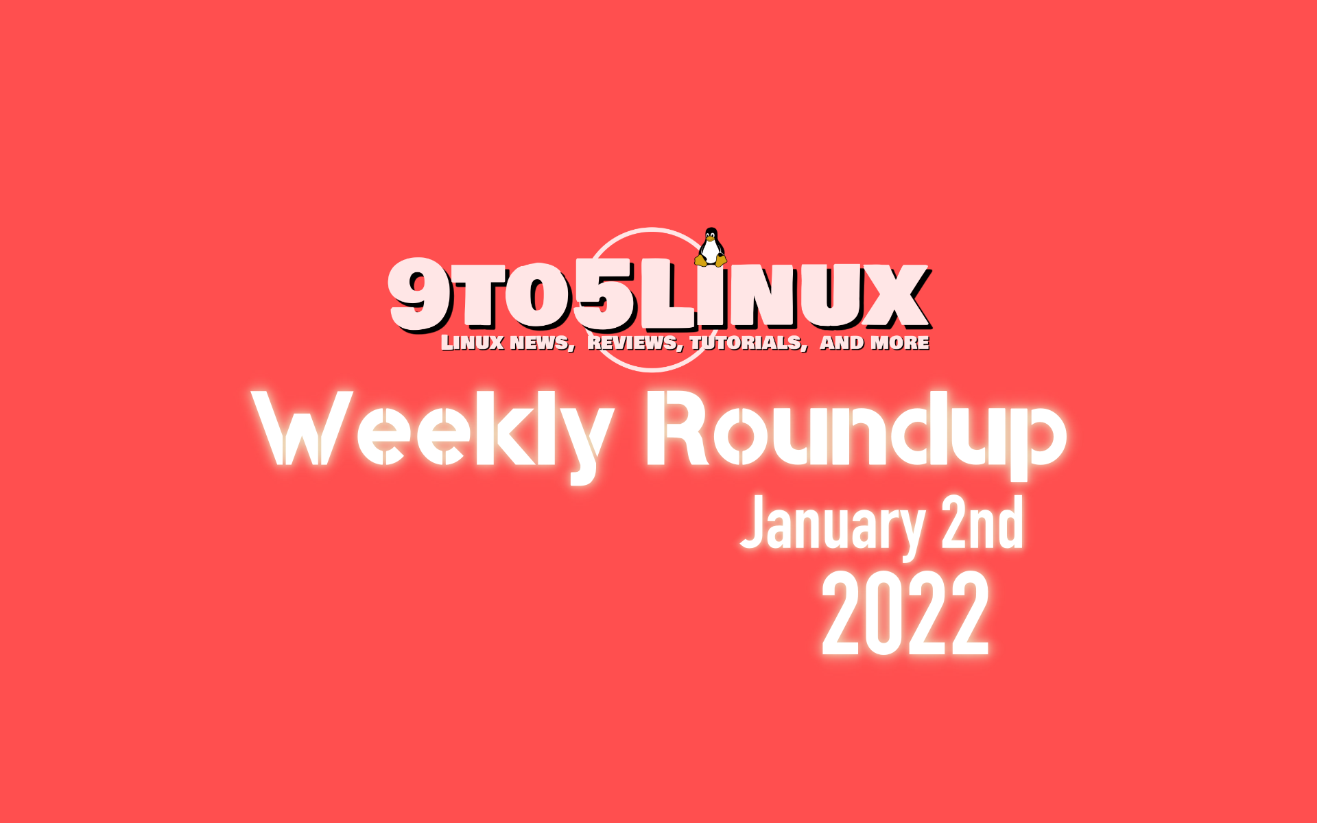 9to5Linux Weekly Roundup: January 2nd, 2022