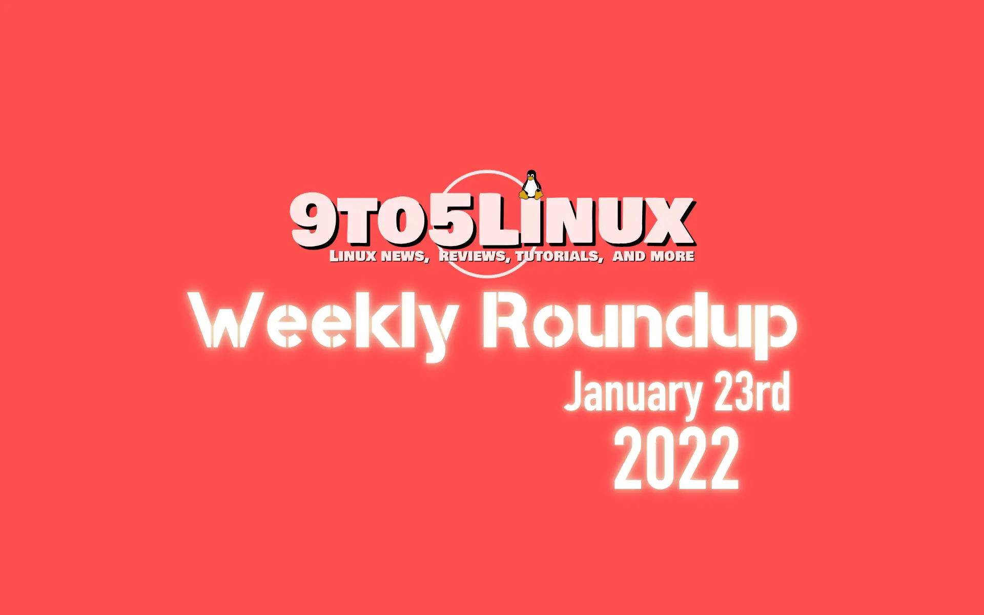 9to5Linux Weekly Roundup: January 23rd, 2022