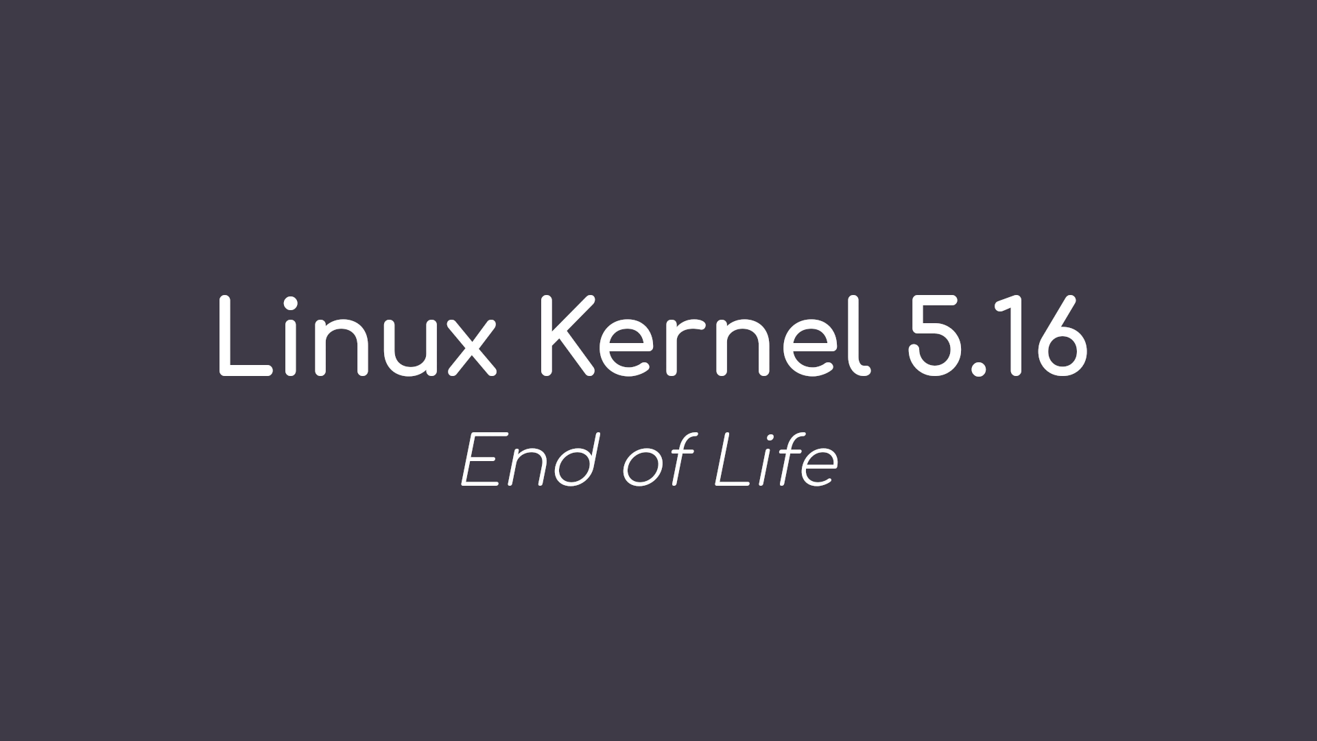 Linux Kernel 5.16 Reaches End of Life, Users Urged to Upgrade to Linux Kernel 5.17