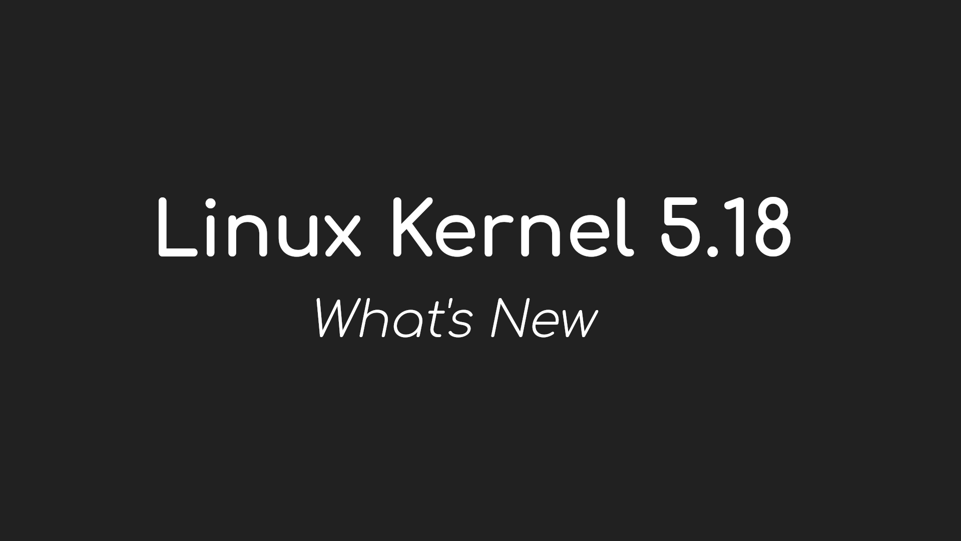 Linux Kernel 5.18 Officially Released, This Is What’s New