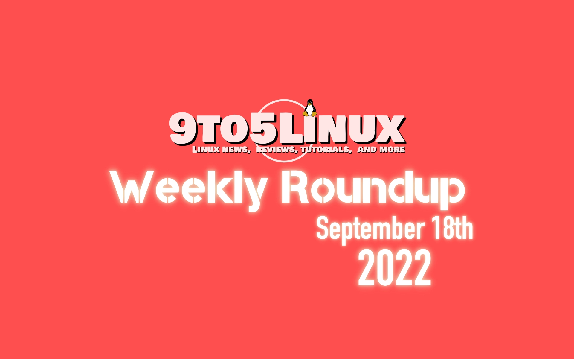 9to5Linux Weekly Roundup: September 18th, 2022
