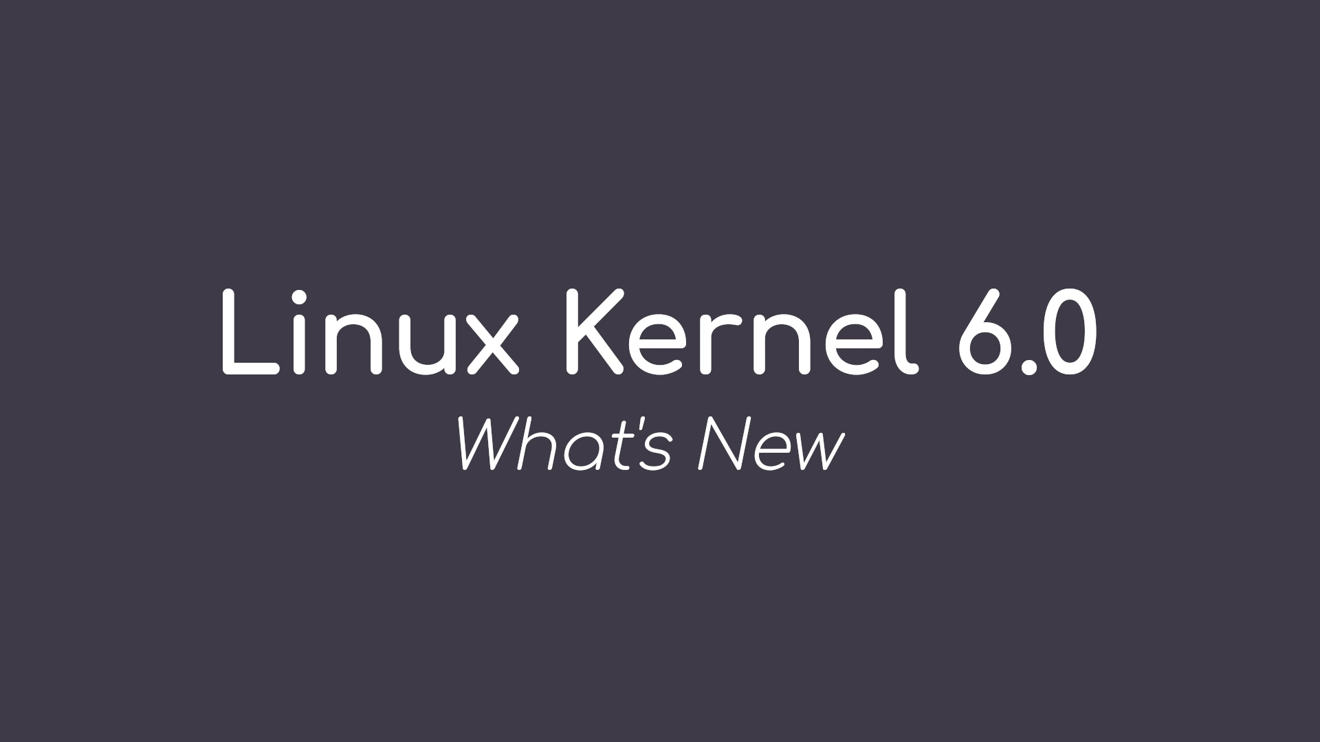 Linux Kernel 6.0 Officially Released, This Is What’s New