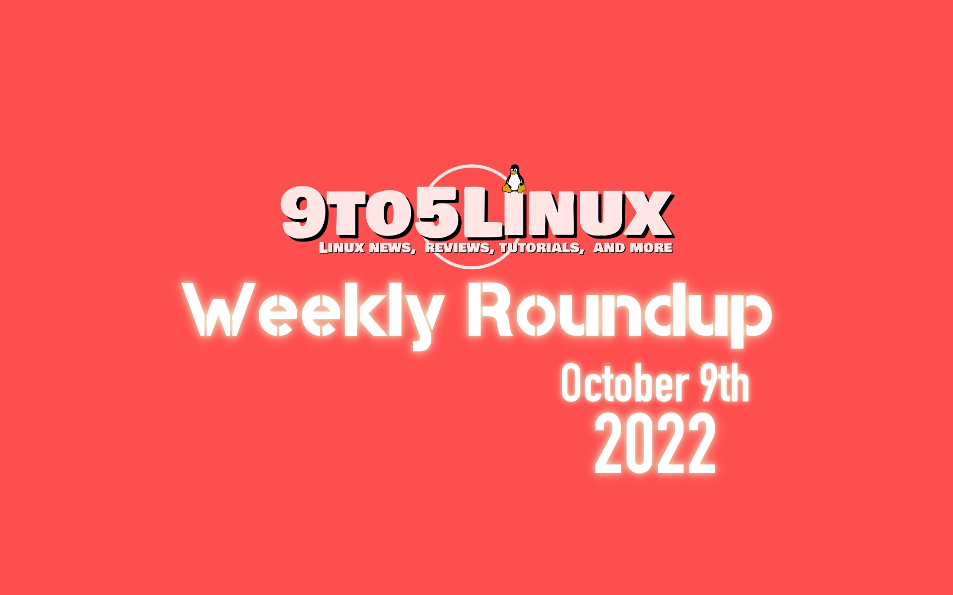 9to5Linux Weekly Roundup: October 9th, 2022