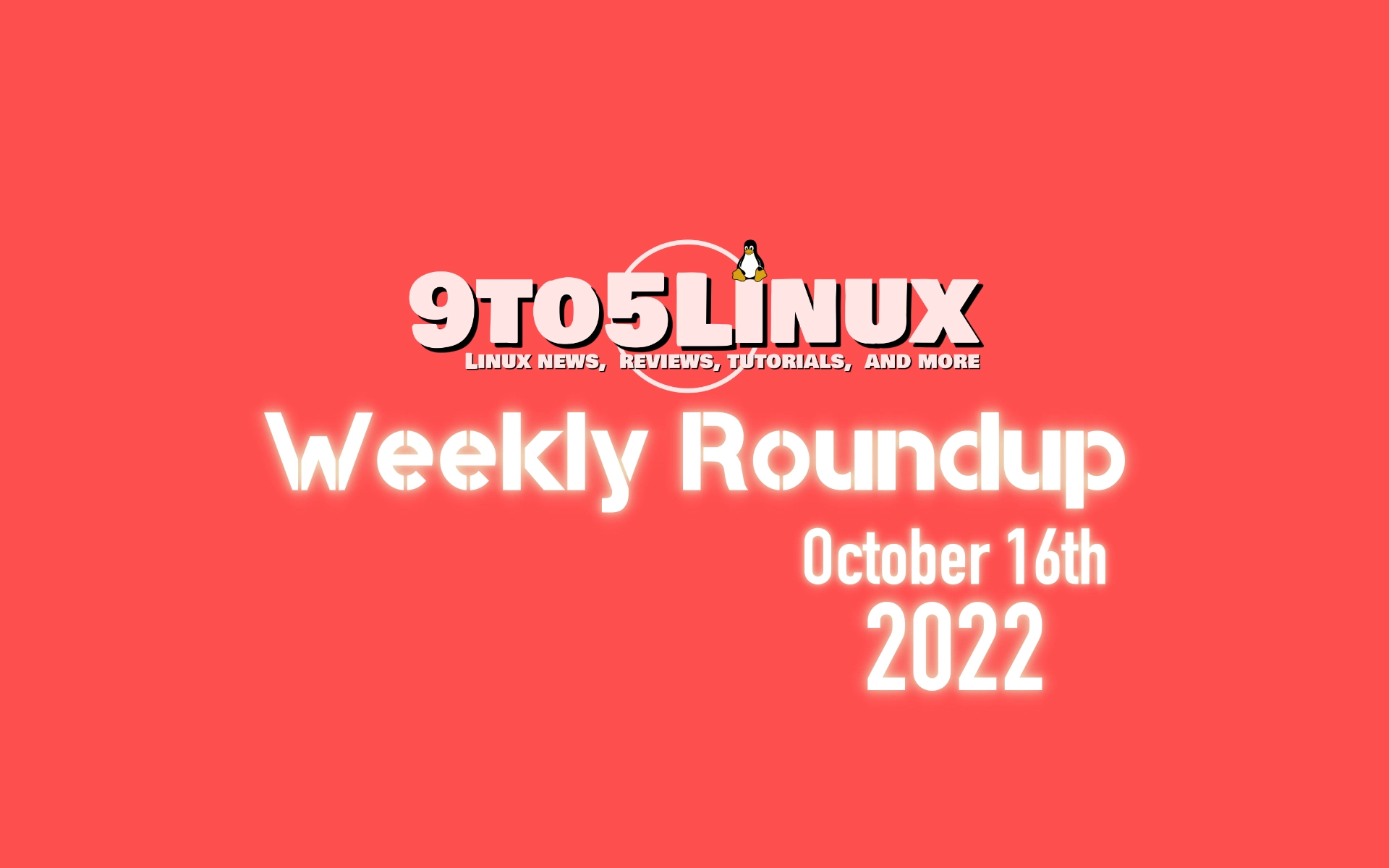 9to5Linux Weekly Roundup: October 16th, 2022