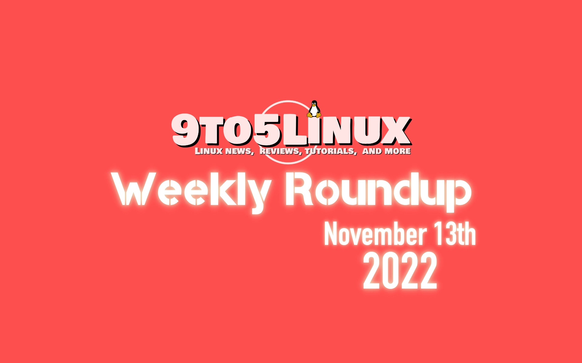 9to5Linux Weekly Roundup: November 13th, 2022