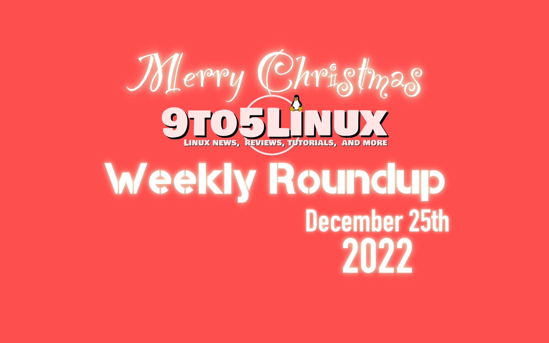 9to5Linux Weekly Roundup: December 25th, 2022 (Christmas Edition)