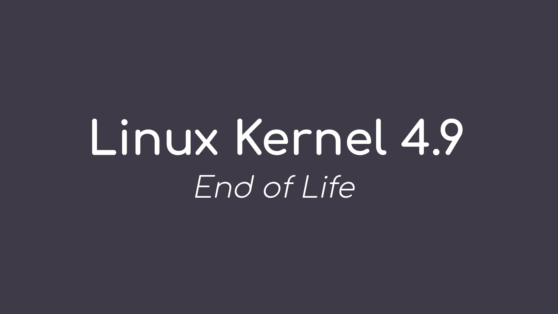 Linux Kernel 4.9 Reaches End of Life After 6 Years of Support