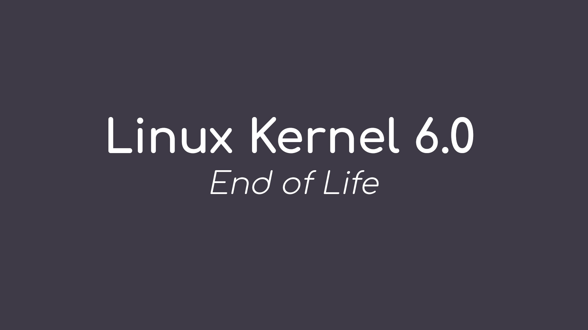 Linux Kernel 6.0 Reaches End of Life, Users Urged to Upgrade to Linux 6.1
