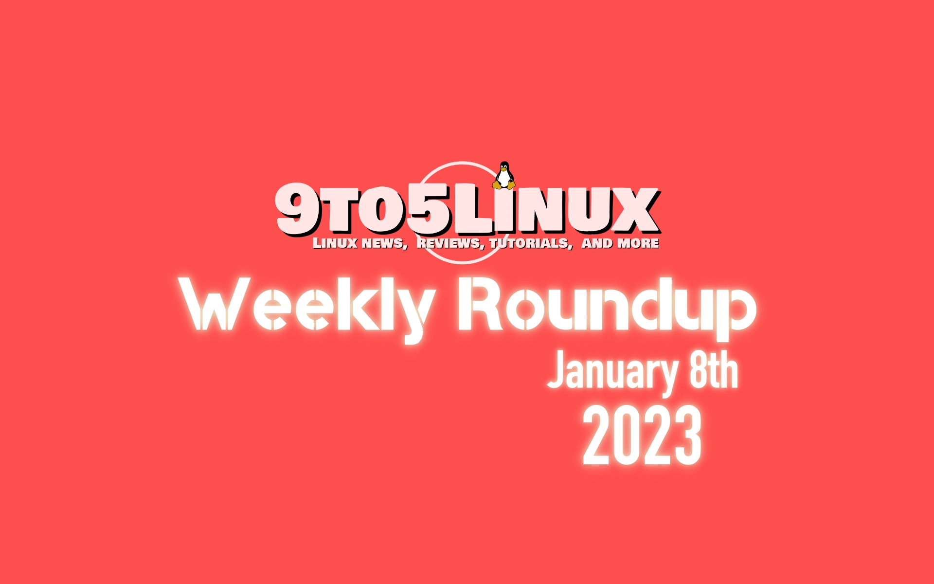 9to5Linux Weekly Roundup: January 8th, 2023