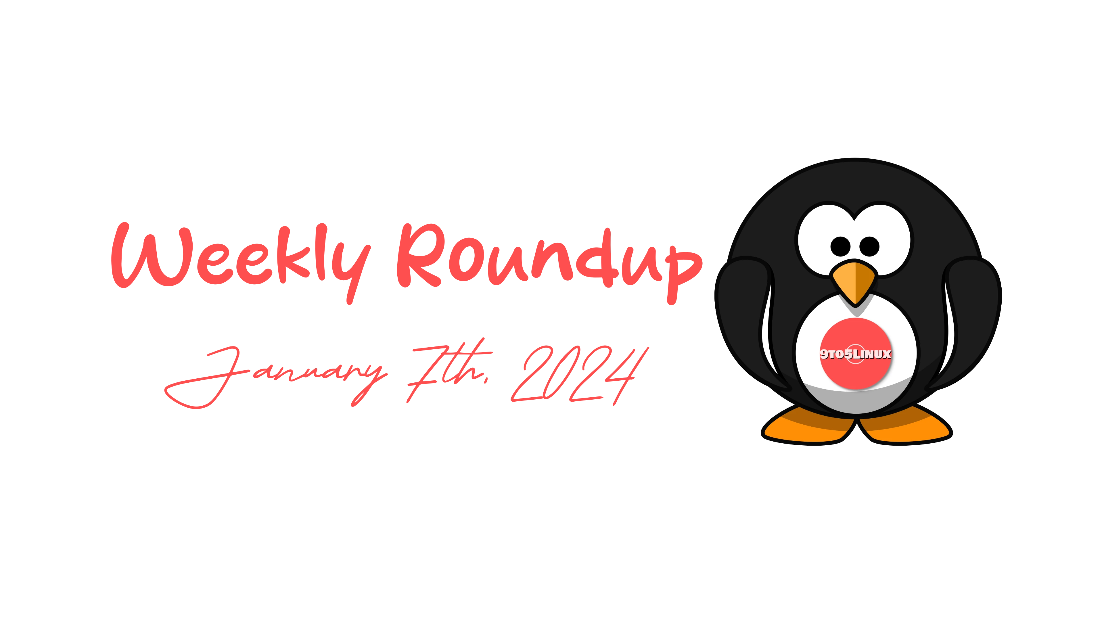 9to5Linux Weekly Roundup: January 7th, 2024